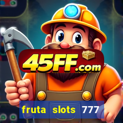 fruta slots 777 mega jackpot paga mesmo